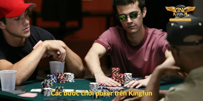 Các bước chơi poker trên Kingfun