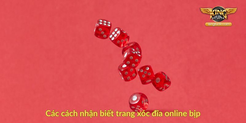 Các cách nhận biết trang xóc đĩa online bịp