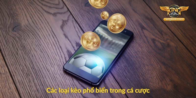 Các loại kèo phổ biến trong cá cược