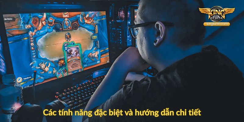 Các tính năng đặc biệt và hướng dẫn chi tiết