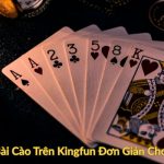 Cách Chơi Bài Cào Trên Kingfun Đơn Giản Cho Người Mới