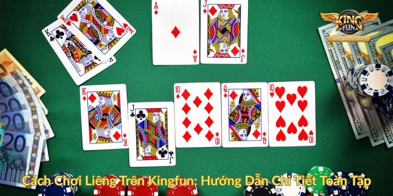 Cách Chơi Liêng Trên Kingfun Hướng Dẫn Chi Tiết Toàn Tập