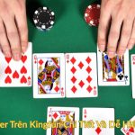 Cách Chơi Poker Trên Kingfun Chi Tiết Và Dễ Hiểu Cho Tân Thủ