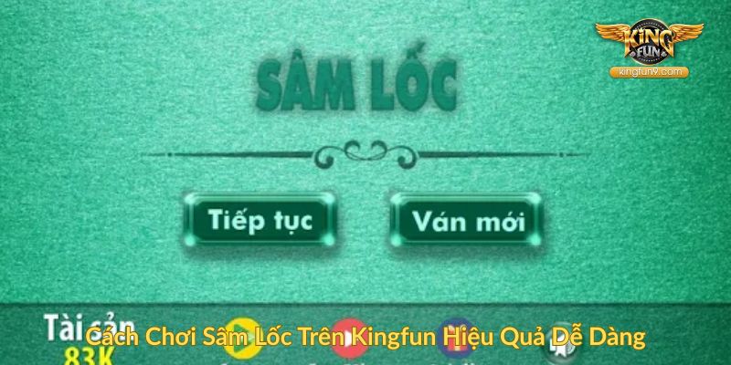 Cách Chơi Sâm Lốc Trên Kingfun Hiệu Quả Dễ Dàng