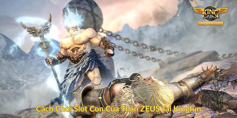 Cách Chơi Slot Con Của Thần ZEUS Tại Kingfun