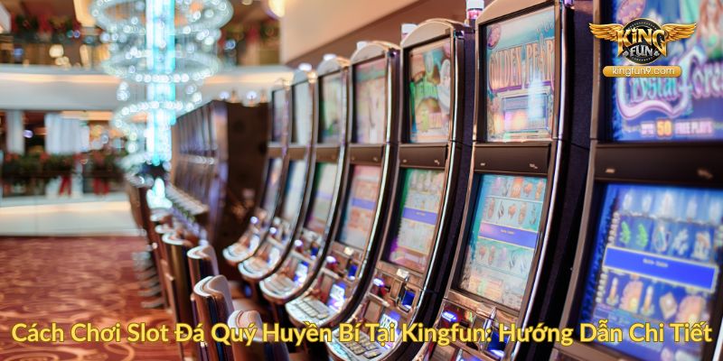 Cách Chơi Slot Đá Quý Huyền Bí Tại Kingfun Hướng Dẫn Chi Tiết