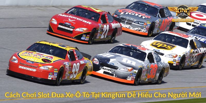 Cách Chơi Slot Đua Xe Ô Tô Tại Kingfun Dễ Hiểu Cho Người Mới