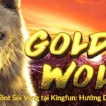 Cách Chơi Slot Sói Vàng tại Kingfun Hướng Dẫn Chi Tiết
