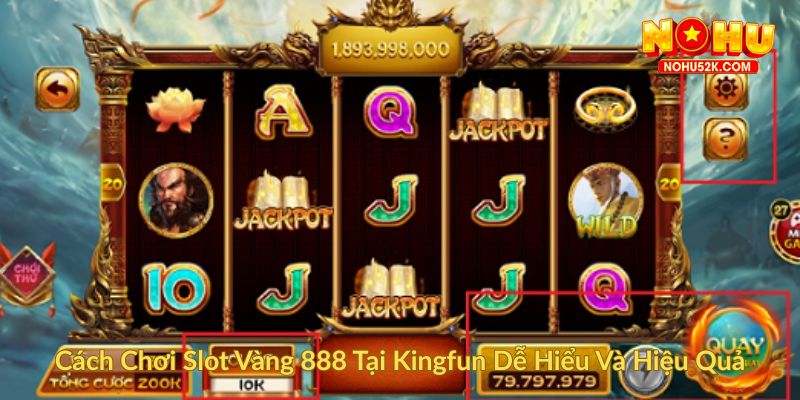 Cách Chơi Slot Vàng 888 Tại Kingfun Dễ Hiểu Và Hiệu Quả