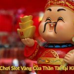 Cách Chơi Slot Vàng Của Thần Tài Tại Kingfun