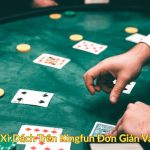 Cách Chơi Xì Dách Trên Kingfun Đơn Giản Và Hiệu Quả