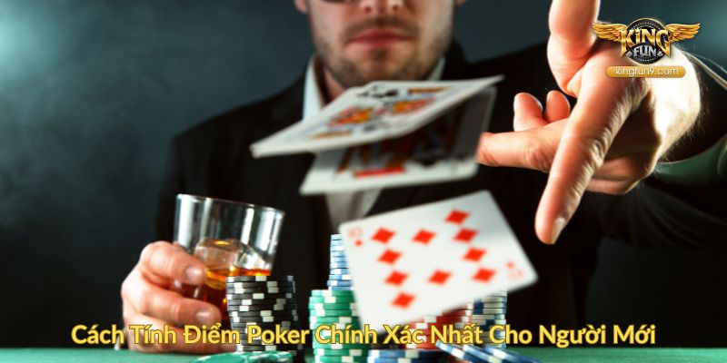 Cách Tính Điểm Poker Chính Xác Nhất Cho Người Mới