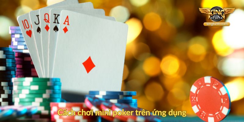 Cách chơi mini poker trên ứng dụng
