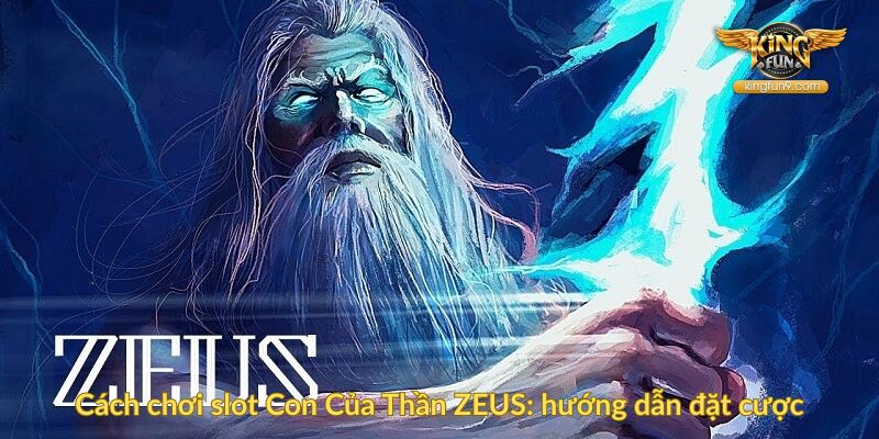Cách chơi slot Con Của Thần ZEUS hướng dẫn đặt cược