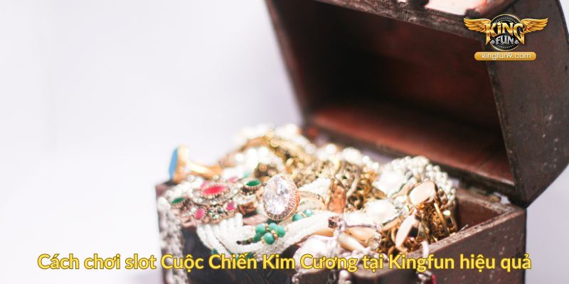 Cách chơi slot Cuộc Chiến Kim Cương tại Kingfun hiệu quả