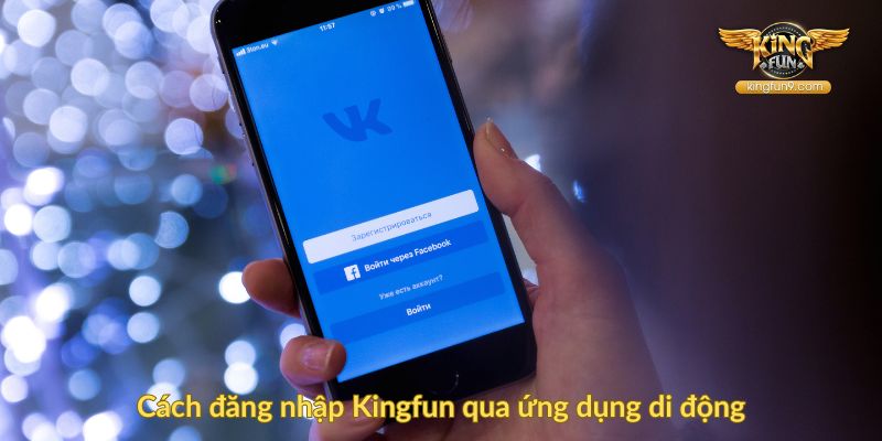 Cách đăng nhập Kingfun qua ứng dụng di động