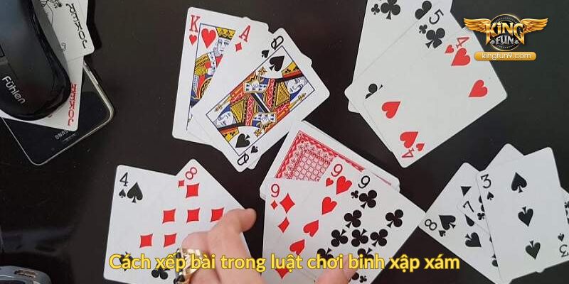 Cách xếp bài trong luật chơi binh xập xám