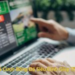 Chiến Thuật Cá Cược Bóng Đá Siêu Đỉnh Giúp Tối Ưu Hiệu Quả