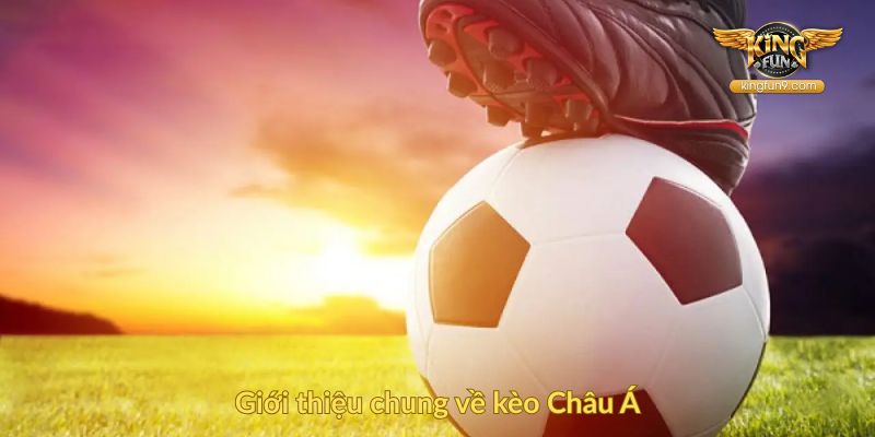 Giới thiệu chung về kèo Châu Á