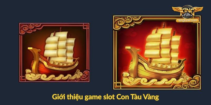 Giới thiệu game slot Con Tàu Vàng