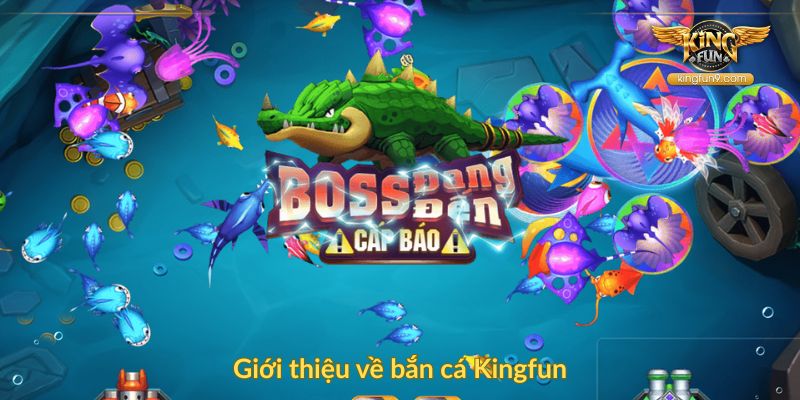 Giới thiệu về bắn cá Kingfun