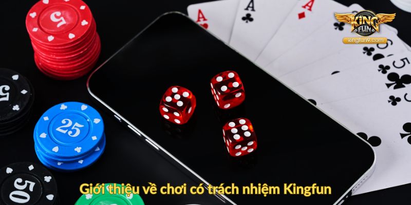 Giới thiệu về chơi có trách nhiệm Kingfun