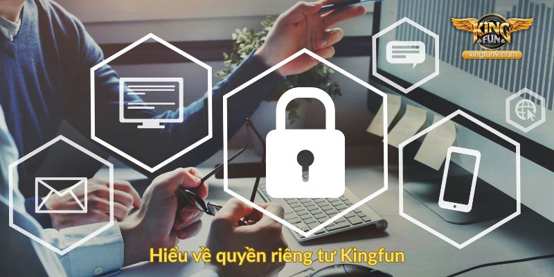 Hiểu về quyền riêng tư Kingfun