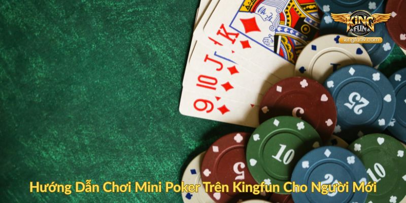 Hướng Dẫn Chơi Mini Poker Trên Kingfun Cho Người Mới