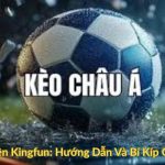Kèo Châu Á Trên Kingfun Hướng Dẫn Và Bí Kíp Cho Người Mới