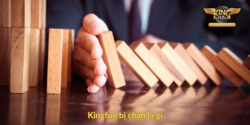 Kingfun bị chặn là gì