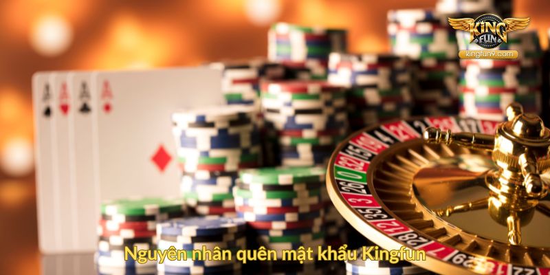 Nguyên nhân quên mật khẩu Kingfun