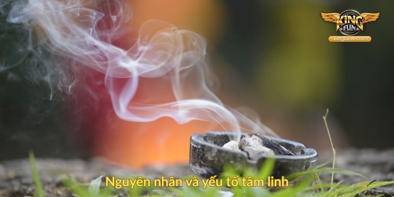 Nguyên nhân và yếu tố tâm linh