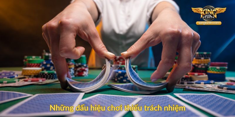 Những dấu hiệu chơi thiếu trách nhiệm