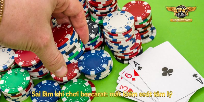 Sai lầm khi chơi baccarat mất kiểm soát tâm lý
