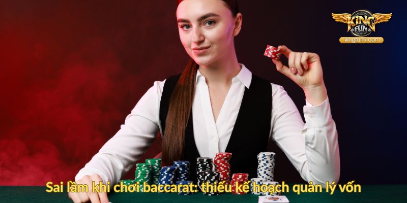 Sai lầm khi chơi baccarat thiếu kế hoạch quản lý vốn