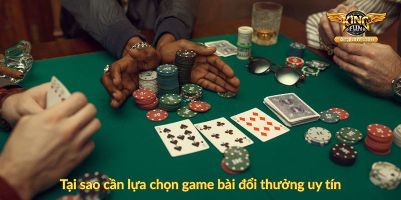 Tại sao cần lựa chọn game bài đổi thưởng uy tín