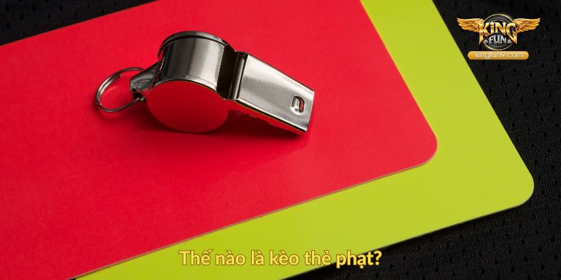 Thế nào là kèo thẻ phạt