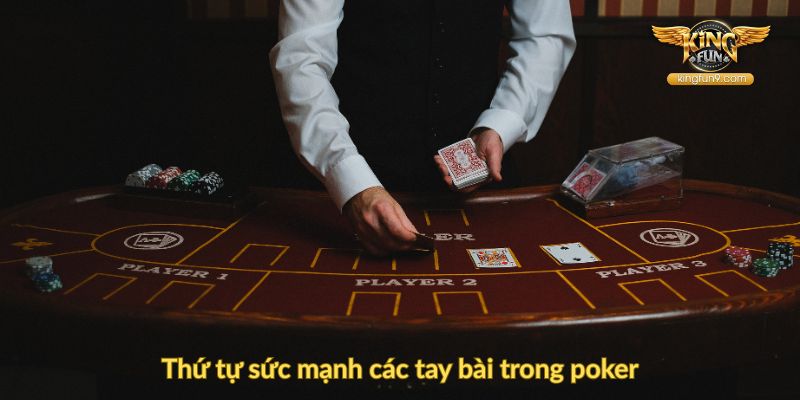 Thứ tự sức mạnh các tay bài trong poker