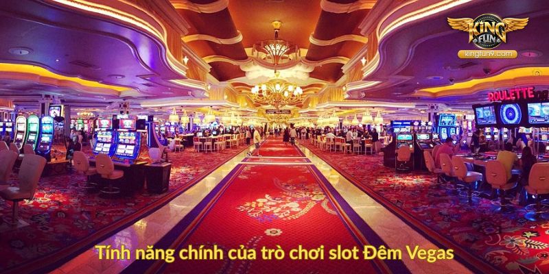 Tính năng chính của trò chơi slot Đêm Vegas
