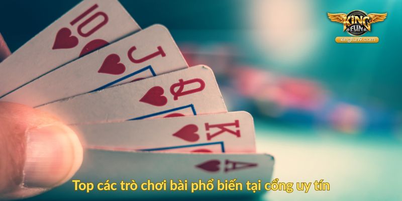 Top các trò chơi bài phổ biến tại cổng uy tín
