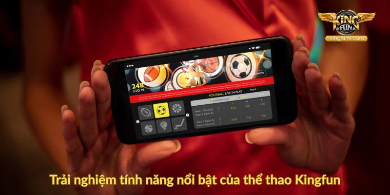 Trải nghiệm tính năng nổi bật của thể thao Kingfun