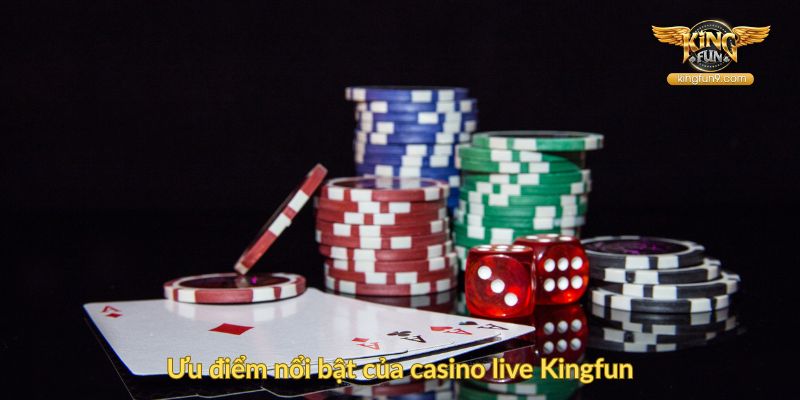 Ưu điểm nổi bật của casino live Kingfun