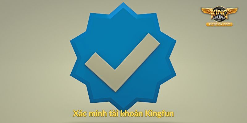 Xác minh tài khoản Kingfun